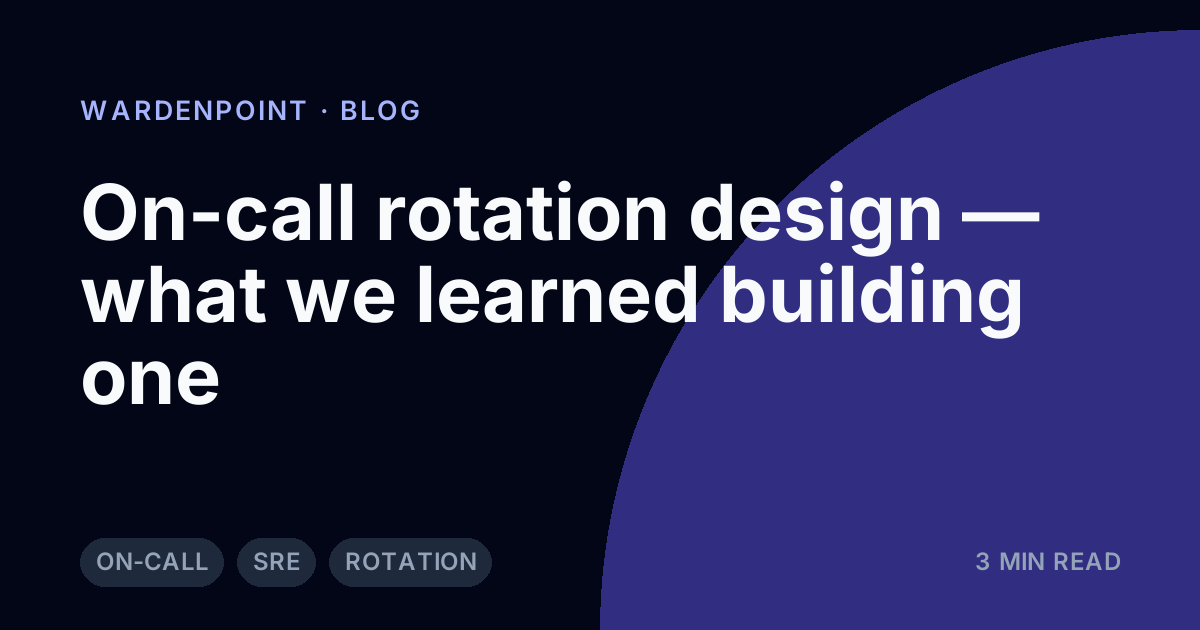 On-call rotation design — what we learned building one